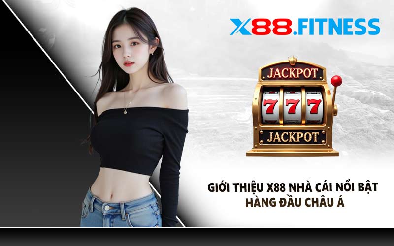 Giới thiệu X88 nhà cái nổi bật hàng đầu châu Á